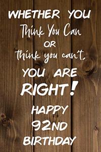 Whether You Think You Can or Think You Can't You are Right Happy 92nd Birthday