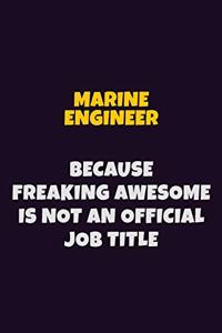 Marine Engineer, Because Freaking Awesome Is Not An Official Job Title