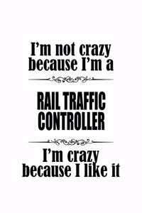 I'm Not Crazy Because I'm A Rail Traffic Controller I'm Crazy Because I like It
