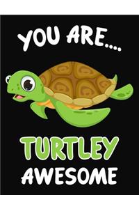 You Are... Turtley Awesome