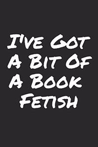 I've Got A Bit Of A Book Fetish