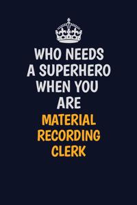 Who Needs A Superhero When You Are Material Recording Clerk