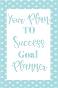 Your Plan To Success Goal Planner