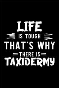 Life Is Tough That's Why There Is Taxidermy