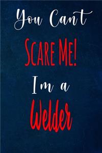 You Can't Scare Me! I'm A Welder