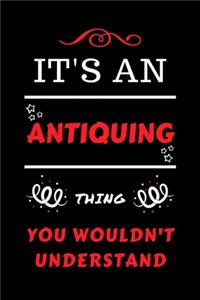 It's An Antiquing Thing You Wouldn't Understand