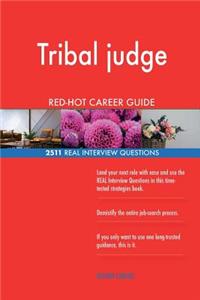Tribal judge RED-HOT Career Guide; 2511 REAL Interview Questions
