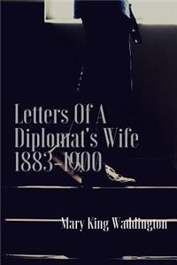 Letters of a Diplomat's Wife 1883-1900