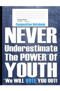 Never Underestimate The Power of Youth Composition Notebook