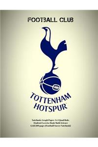 Tottenham Hotspur Football Club Notebook: Graph Paper: 4x4 Quad Rule, Student Exercise Book Math Science Grid 200 Pages (Football Soccer Notebook)