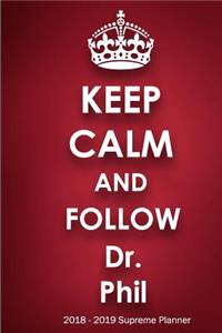 Keep Calm and Follow Dr. Phil 2018-2019 Supreme Planner