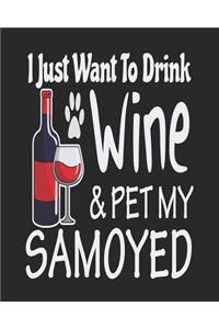 I Just Want Drink Wine & Pet My Samoyed
