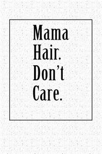 Mama Hair. Don't Care.