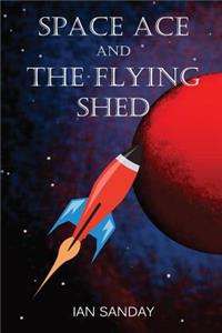 Space Ace and The Flying Shed