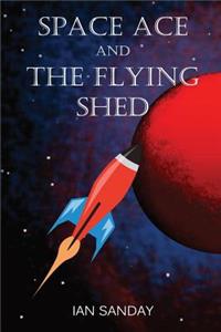 Space Ace and The Flying Shed