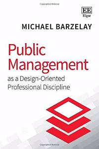 Public Management as a Design-Oriented Professional Discipline