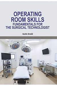 OPERATING ROOM SKILLS: FUNDAMENTALS FOR THE SURGICAL TECHNOLOGIST