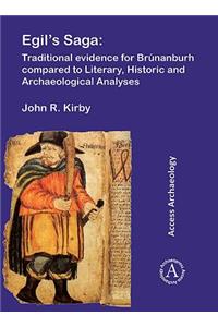 Egil’s Saga: Traditional evidence for Brunanburh compared to Literary, Historic and Archaeological Analyses: Traditional Evidence for Brunanburh Compared to Literary, Historic and Archaeological Analyses