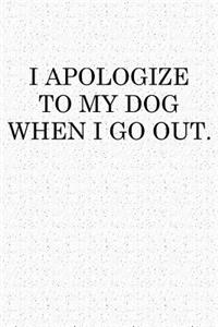 I Apologize to My Dog When I Go Out