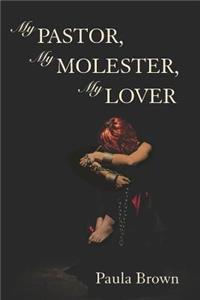 My Pastor, My Molester, My Lover