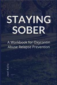 Staying Sober: A Workbook for Oxycontin Abuse Relapse Prevention