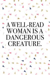 A Well-Read Woman Is a Dangerous Creature