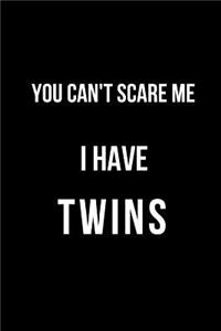 You Can't Scare Me I Have Twins