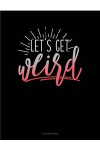 Lets Get Weird