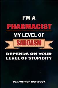 I Am a Pharmacist My Level of Sarcasm Depends on Your Level of Stupidity