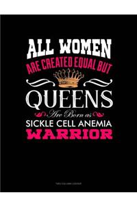 All Women Are Created Equal But Queens Are Born as Sickle Cell Anemia Warrior