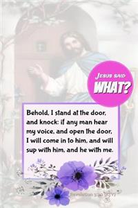 Jesus Said What? Behold I Stand at the Door & Knock