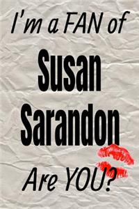 I'm a Fan of Susan Sarandon Are You? Creative Writing Lined Journal