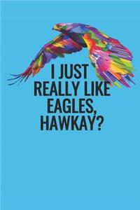 I Just Really Like Eagles, Hawkay?