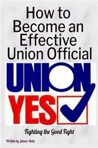How to Become an Effective Union Official