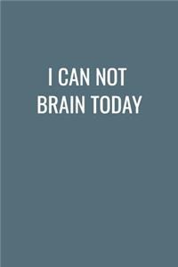 I Can Not Brain Today
