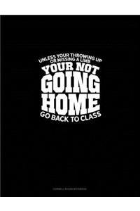 Unless You're Throwing Up or Missing a Limb... You're Not Going Home! ...Go Back to Class.