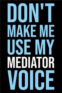 Don't Make Me Use My Mediator Voice