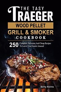 Tasty Traeger Wood Pellet Grill And Smoker Cookbook