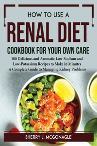 How to Use a Renal Diet Cookbook for Your Own Care