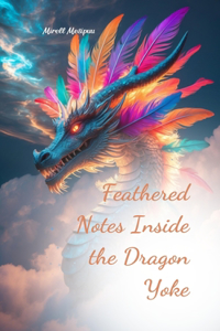 Feathered Notes Inside the Dragon Yoke