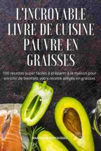 L'Incroyable Livre de Cuisine Pauvre En Graisses