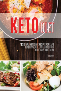 Keto Diet: 103 Simple ketogenic recipes for rapid healthy weight loss and to boost your daily well-being