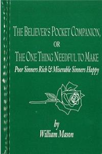 Believer's Pocket Companion: The One Thing Needful, to Make Poor Sinners Rich and Miserable Sinners Happy