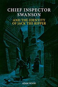 Swanson and the Identity of Jack the Ripper