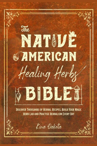 The Native American Healing Herbs Bible