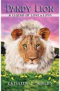 Dandy Lion, a Legend of Love & Loss