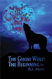 The Ghost Wolf: The Beginning