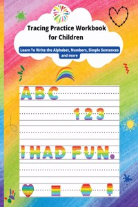 Tracing Practice Workbook for Children: Learn To Write the Alphabet, line tracing, Numbers, Simple Sentences, shapes and more