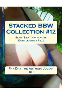 Stacked Bbw Collection #12: Sean Silk Hayworth: Entitlements Pt. 2