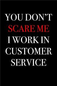 You Don't Scare Me I Work in Customer Service